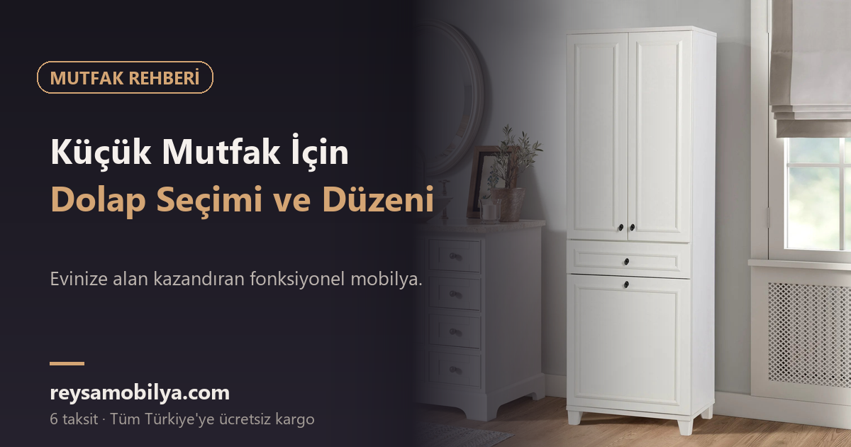 Küçük Mutfak İçin Dolap Seçimi ve Düzeni - Reysa Mobilya